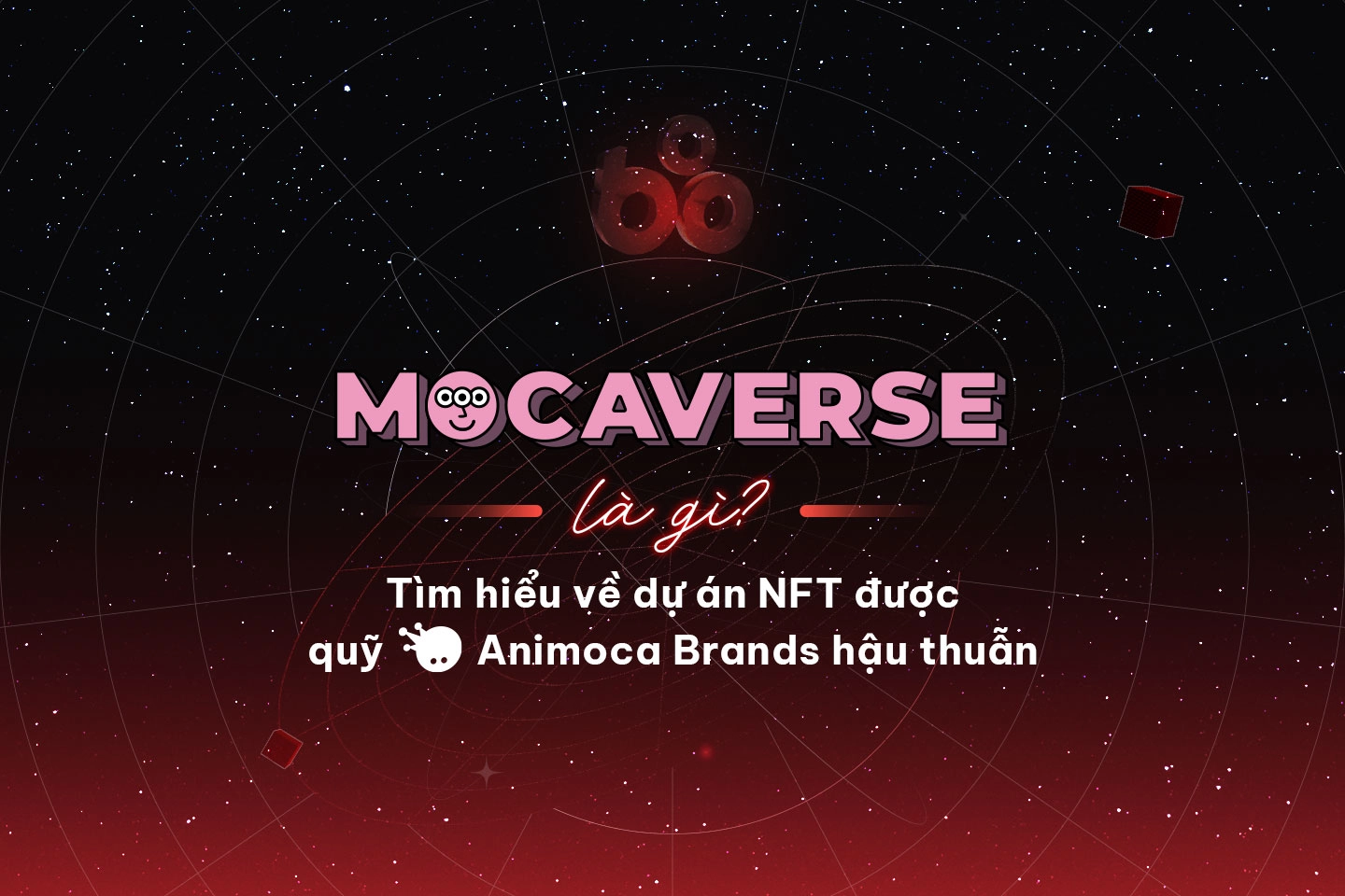 Mocaverse (MOCA) là gì? Tìm hiểu về dự án NFT được quỹ Animoca Brands hậu thuẫn