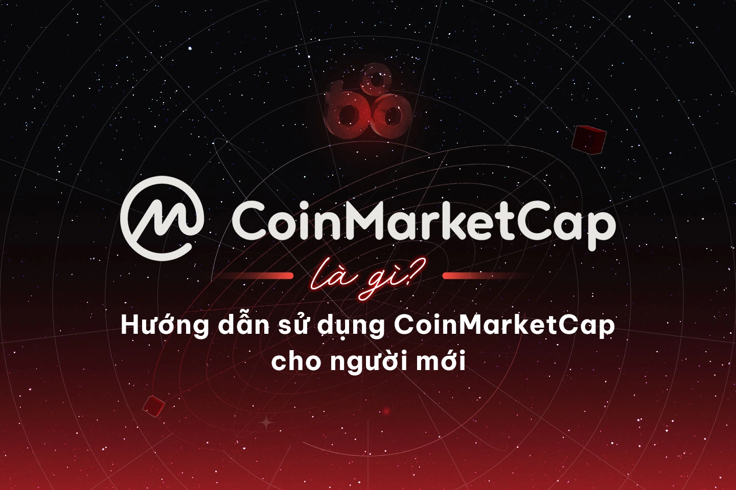 CoinMarketCap là gì? Hướng dẫn sử dụng CoinMarketCap cho người mới