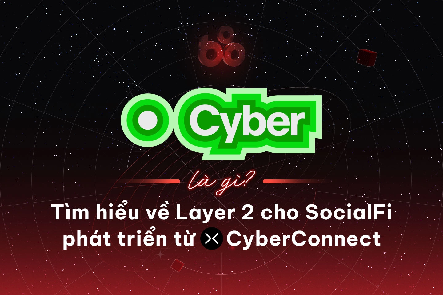 Cyber (CYBER) là gì? Tìm hiểu về Layer 2 cho SocialFi phát triển từ CyberConnect