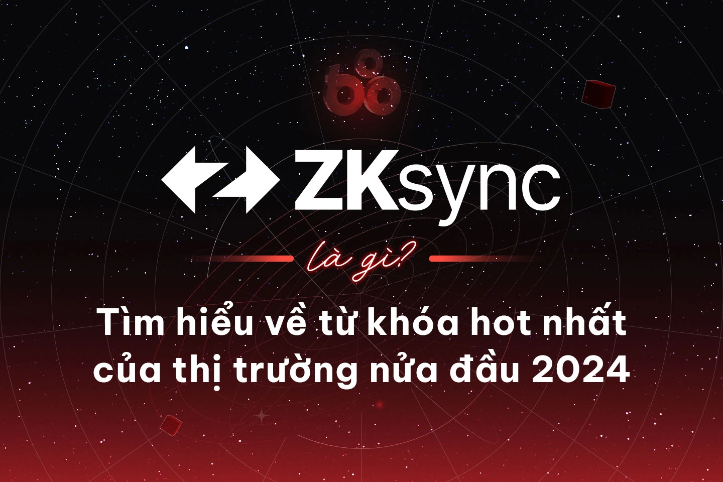 ZKsync là gì? Tìm hiểu về từ khóa hot nhất của thị trường nửa đầu 2024
