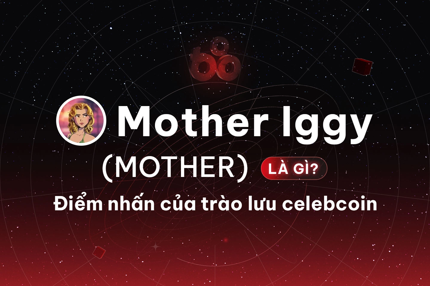 Mother Iggy (MOTHER) là gì? Điểm nhấn của trào lưu celebcoin