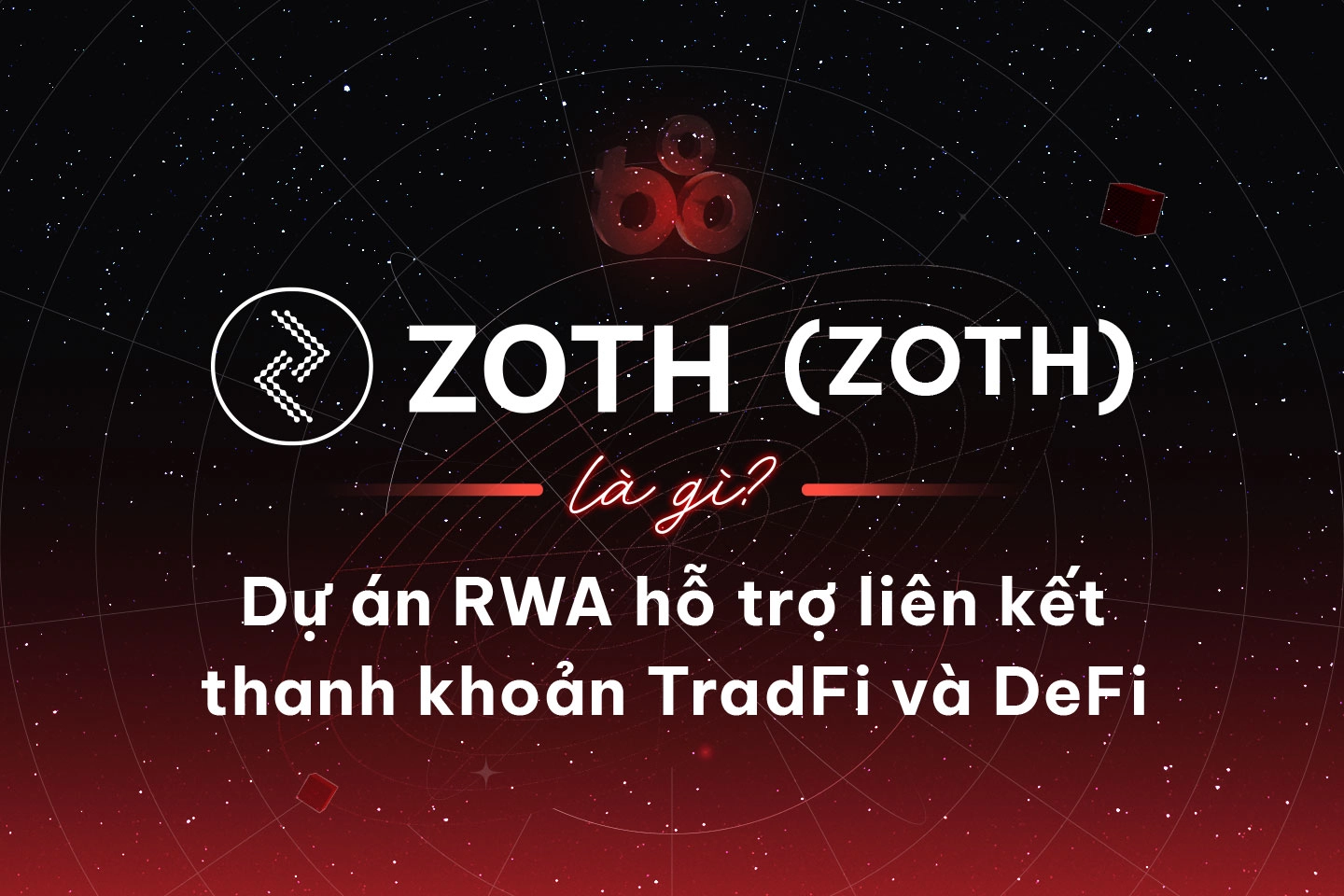 Zoth (ZOTH) là gì? Dự án RWA hỗ trợ liên kết thanh khoản TradFi và DeFi