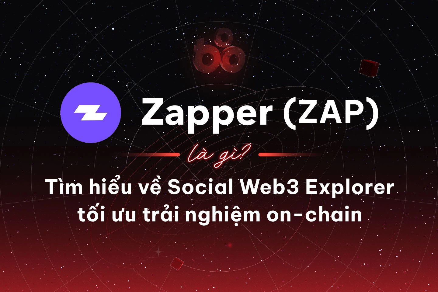 Zapper (ZAP) là gì? Tìm hiểu về Social Web3 Explorer tối ưu trải nghiệm on-chain