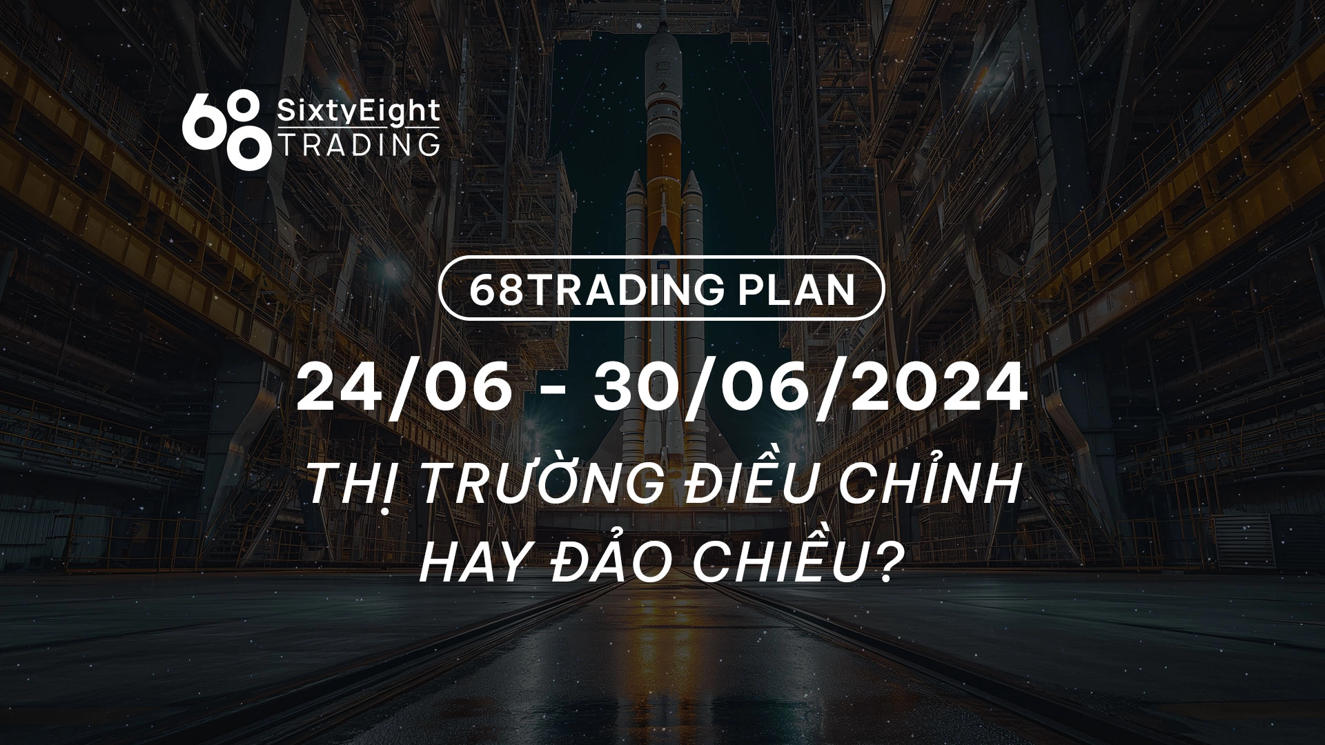 68 Trading Plan (24/06 - 30/06/2024) - Thị trường điều chỉnh hay đảo chiều?