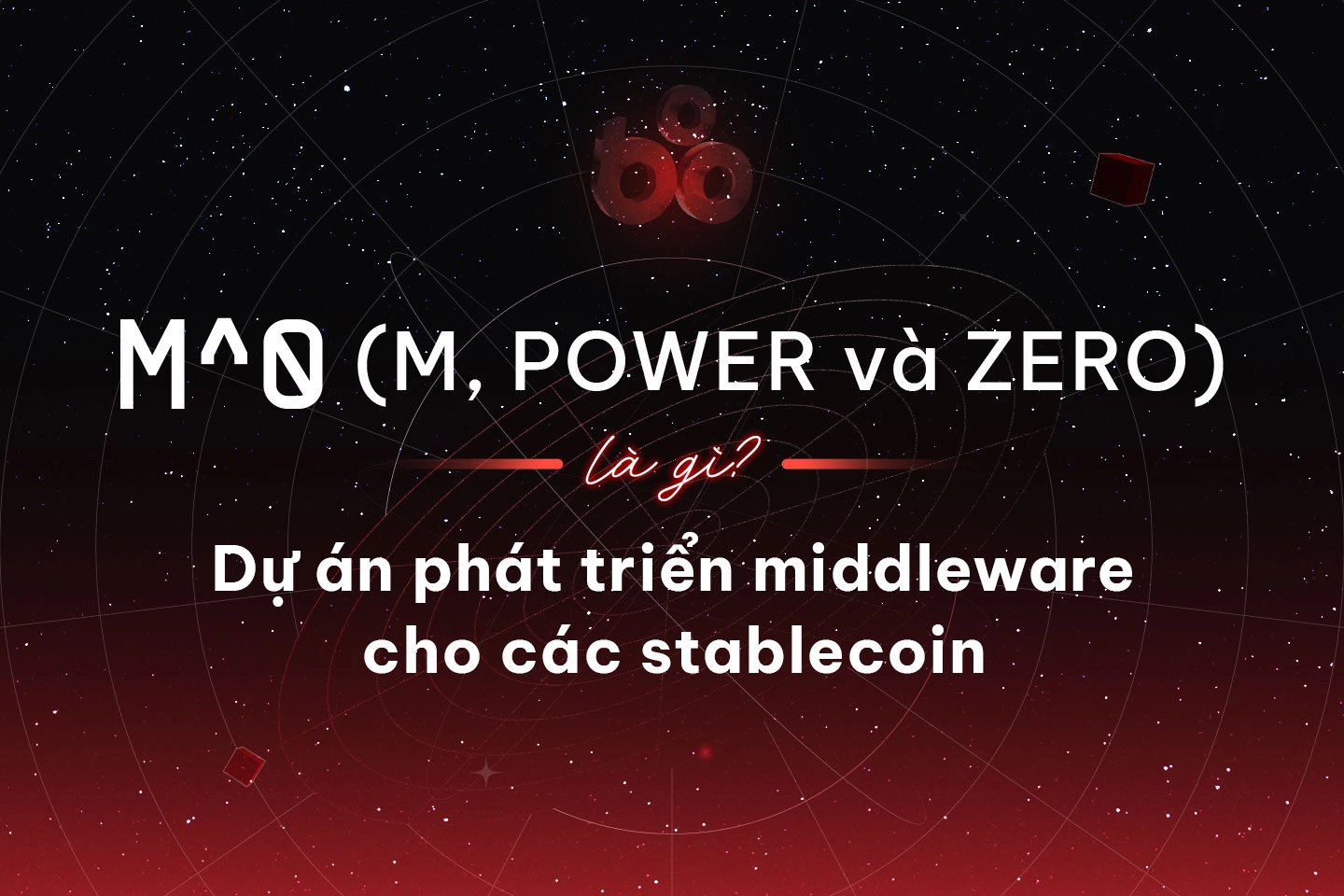 M^0 (M, POWER và ZERO) là gì? Dự án phát triển middleware cho mảng stablecoin