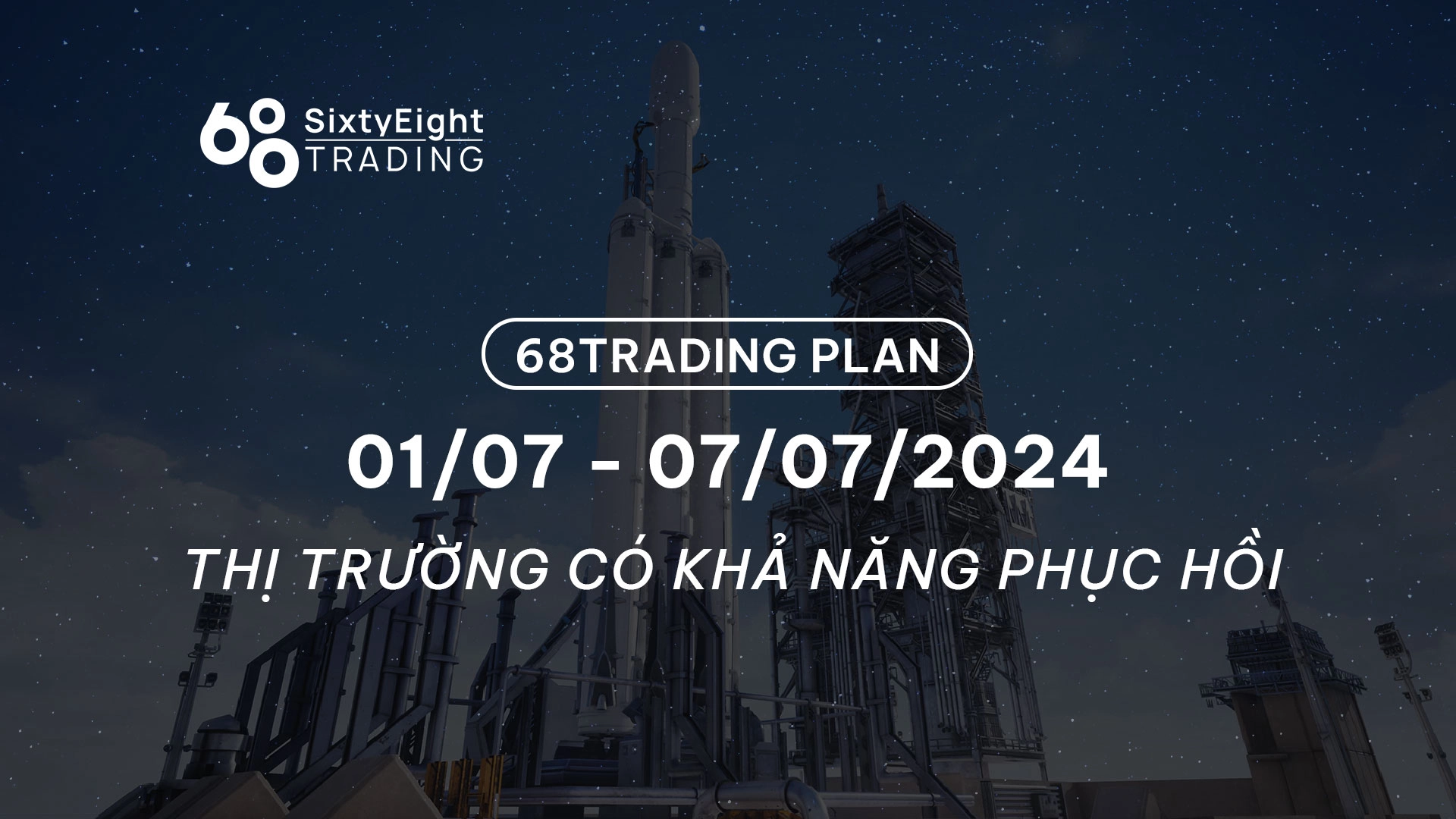 68 Trading Plan (01/07 - 07/07/2024) - Thị trường có khả năng phục hồi