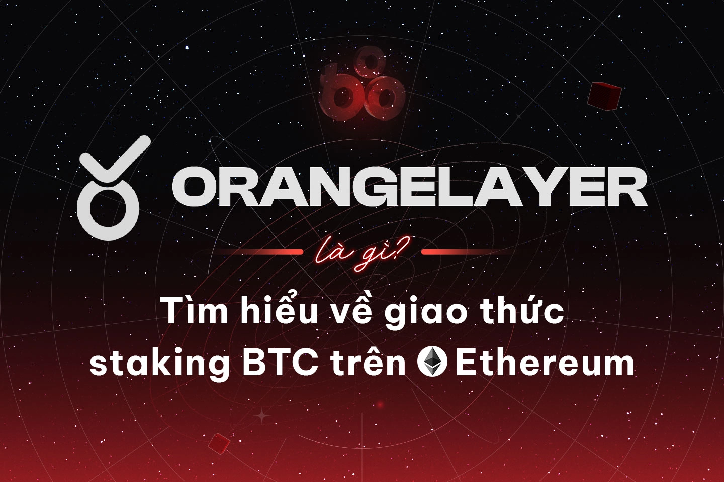 OrangeLayer là gì? Tìm hiểu về giao thức staking BTC trên Ethereum