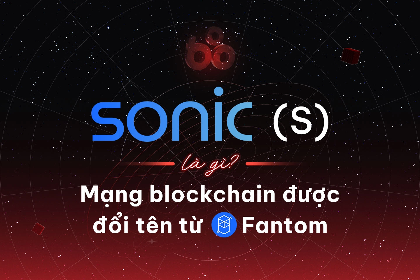 Sonic (S) là gì? Mạng blockchain được đổi tên từ Fantom