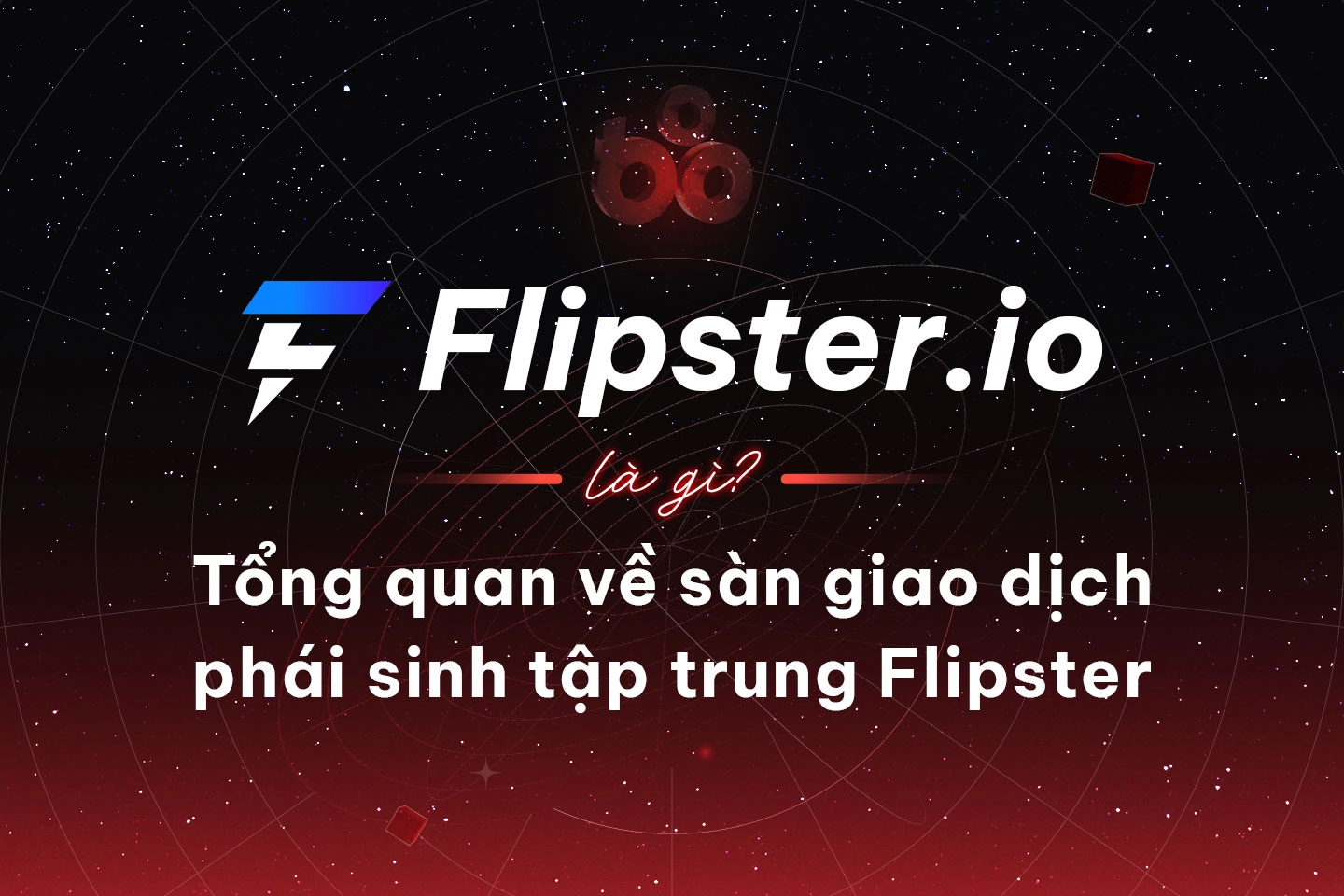 Flipster.io là gì? Tổng quan về sàn giao dịch phái sinh tập trung Flipster