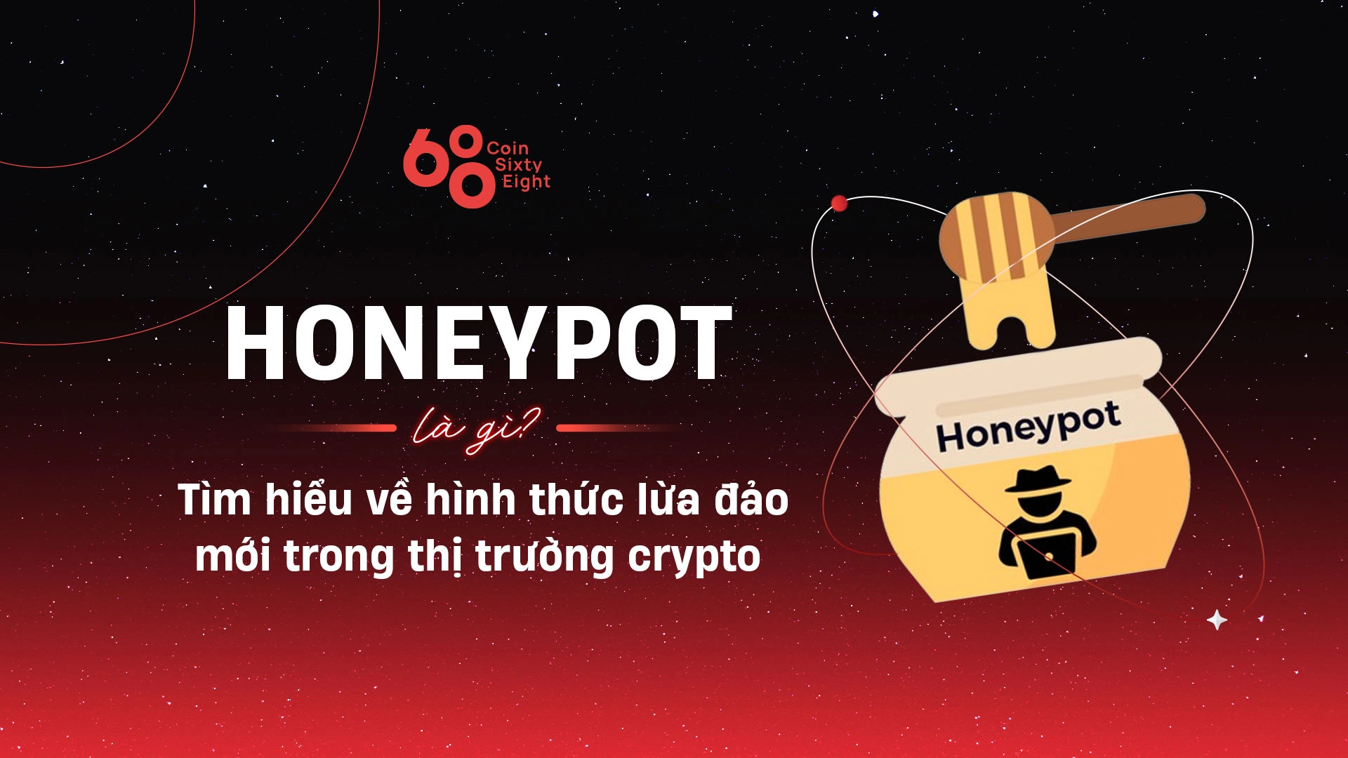 Honeypot là gì? Tìm hiểu về hình thức lừa đảo mới trong thị trường crypto