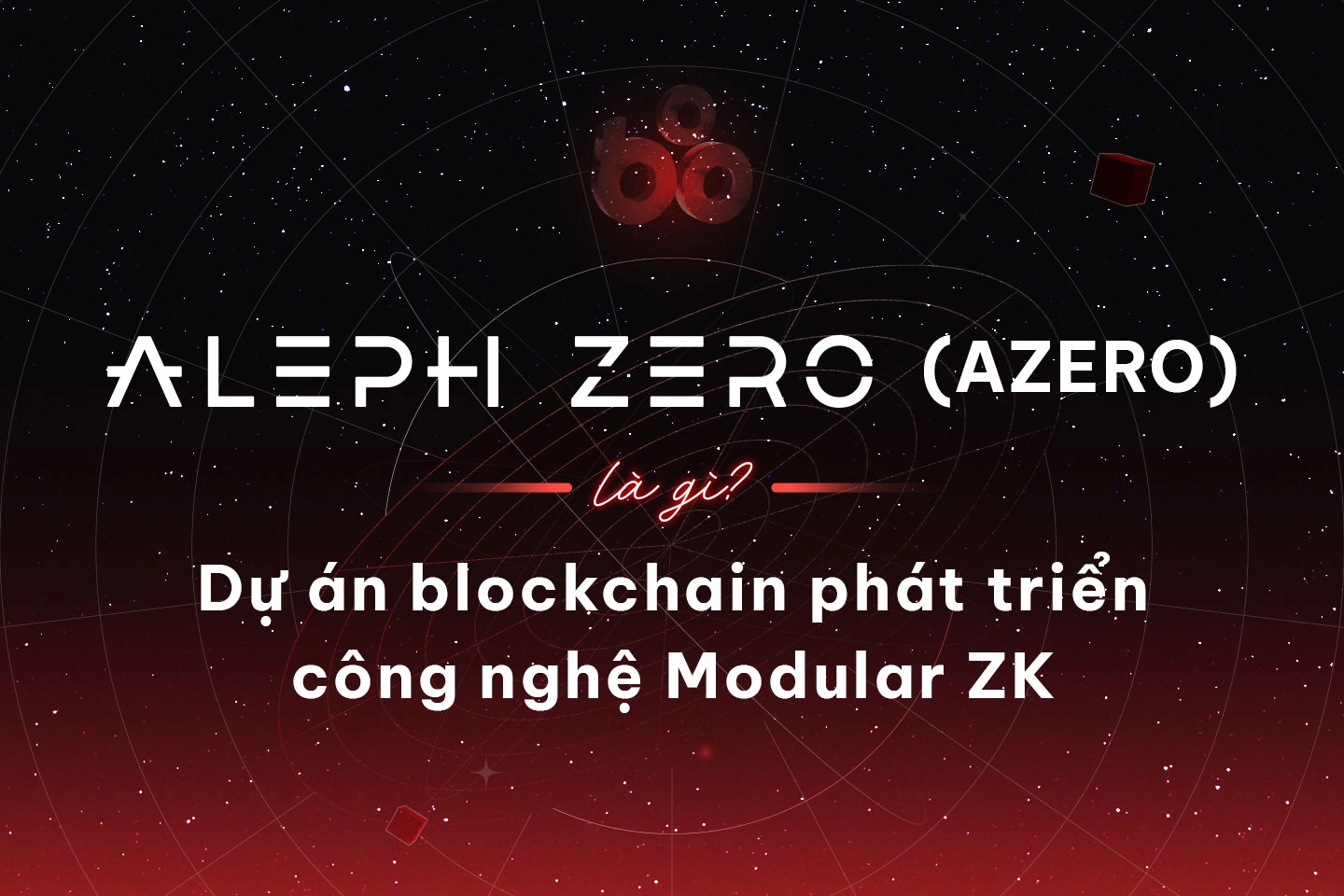 Aleph Zero (AZERO) là gì? Dự án blockchain phát triển công nghệ Modular ZK