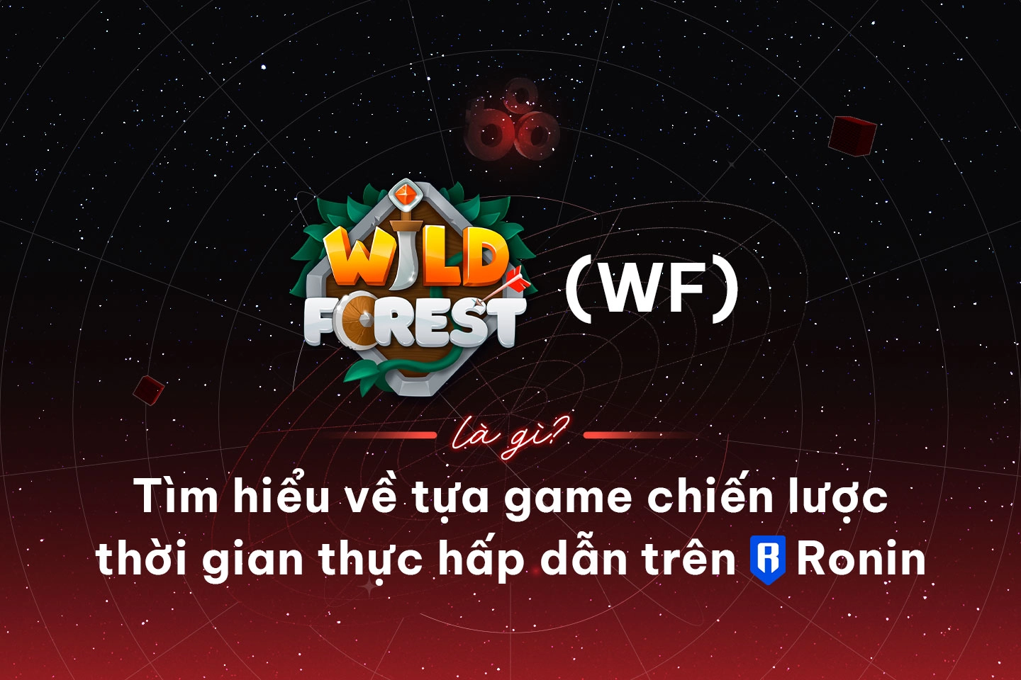 Wild Forest (WF) là gì? Tìm hiểu về tựa game chiến lược thời gian thực hấp dẫn trên Ronin  
