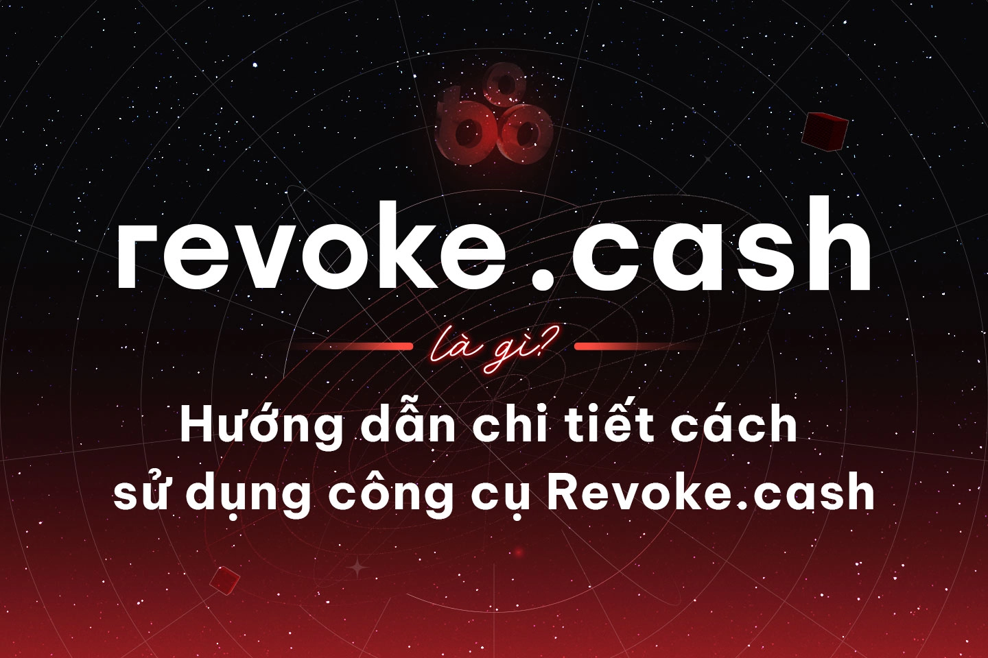 Revoke.cash là gì? Hướng dẫn chi tiết cách sử dụng công cụ Revoke.cash