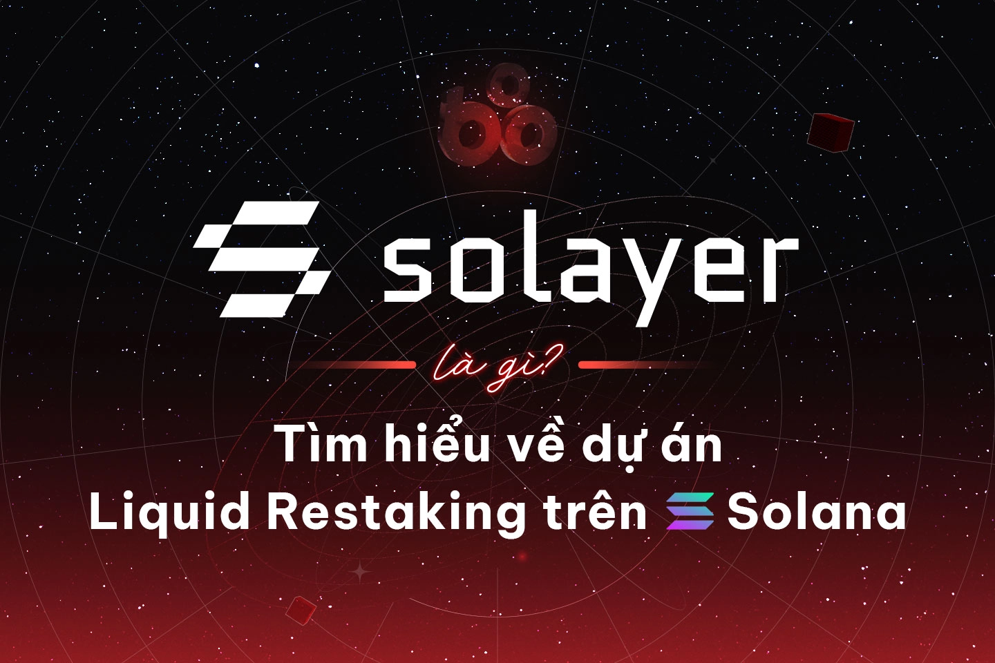 Solayer là gì? Tìm hiểu về dự án Liquid Restaking trên Solana