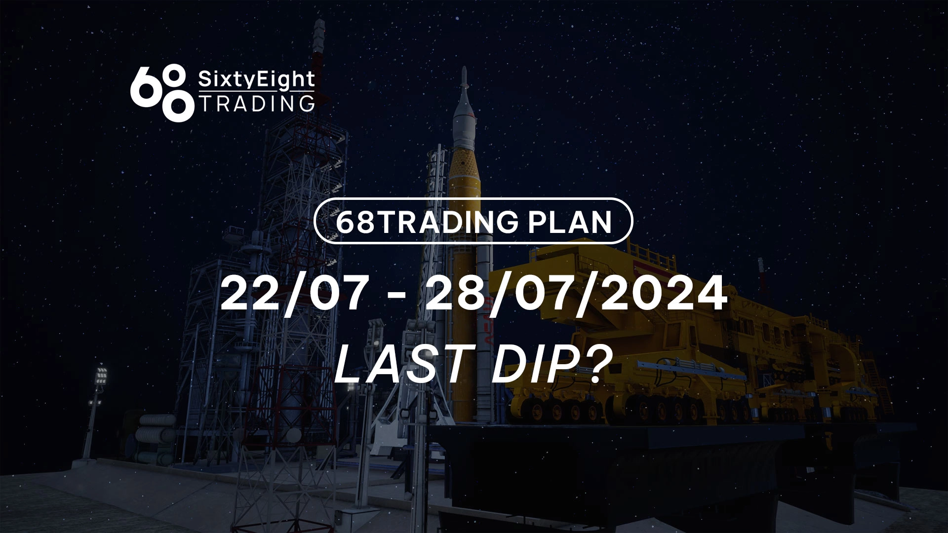 68 Trading Plan (22/07 - 28/07/2024) - Cú giảm cuối cùng?