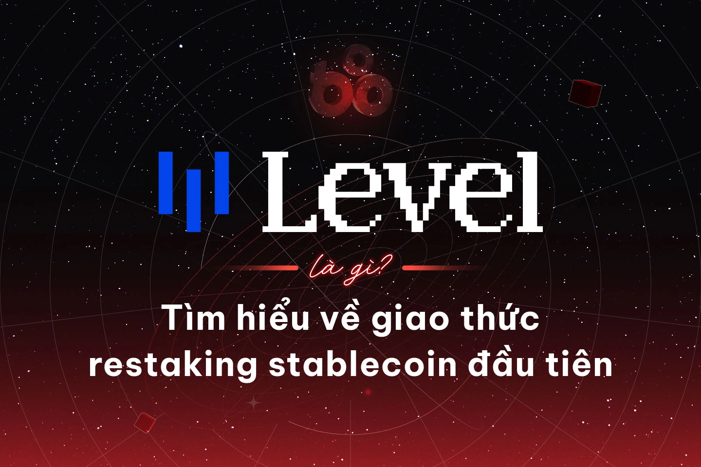 Level là gì? Tìm hiểu về giao thức restaking stablecoin đầu tiên