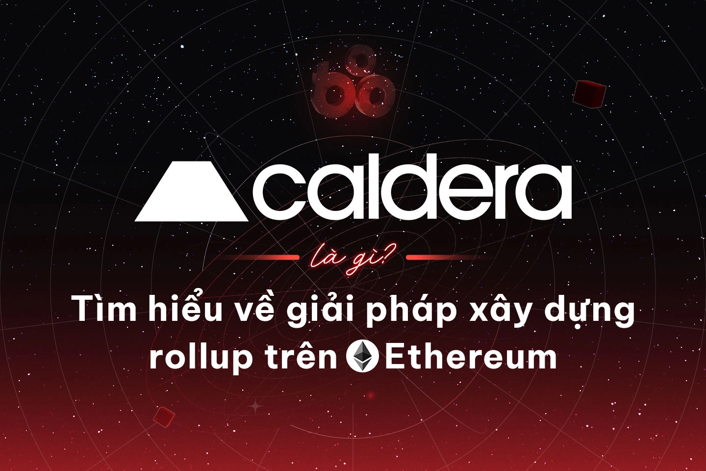Caldera là gì? Tìm hiểu về giải pháp xây dựng rollup trên Ethereum