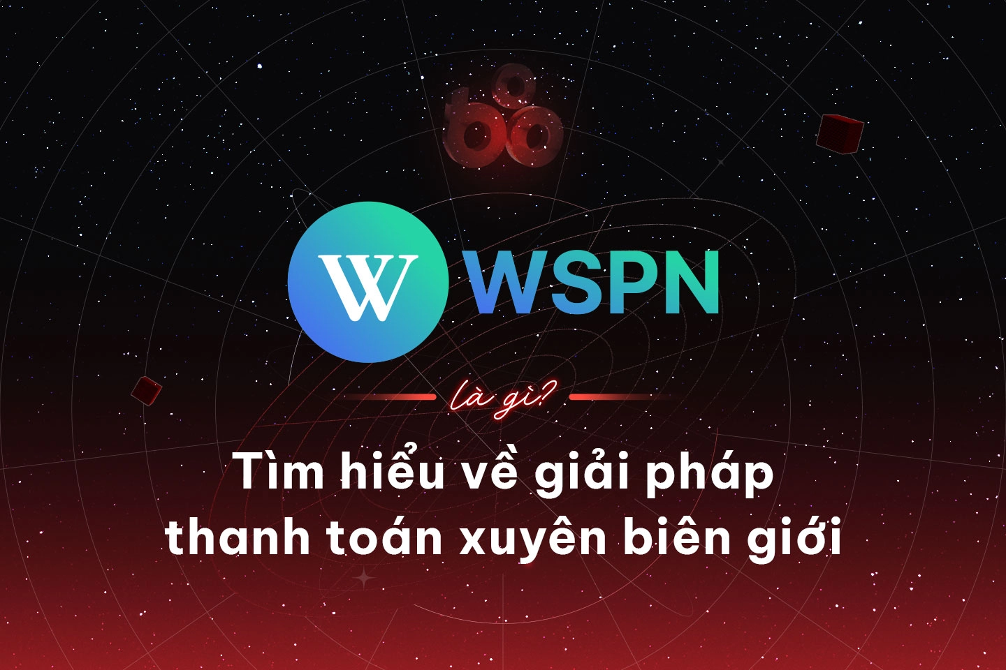 WSPN là gì? Tìm hiểu về giải pháp thanh toán xuyên biên giới