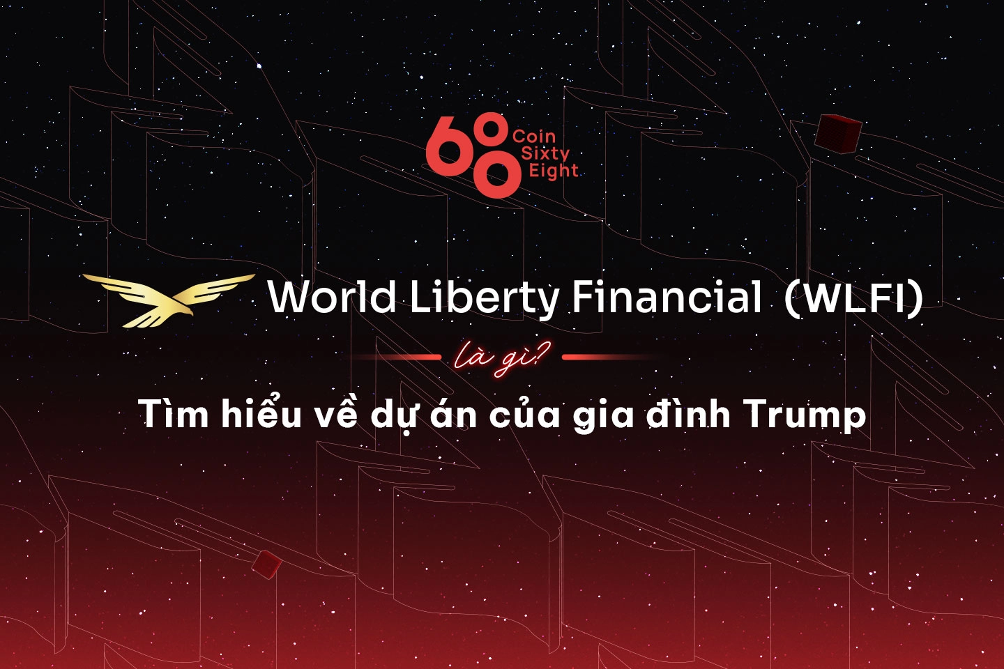 World Liberty Financial (WLFI) là gì? Tìm hiểu về dự án của gia đình Trump