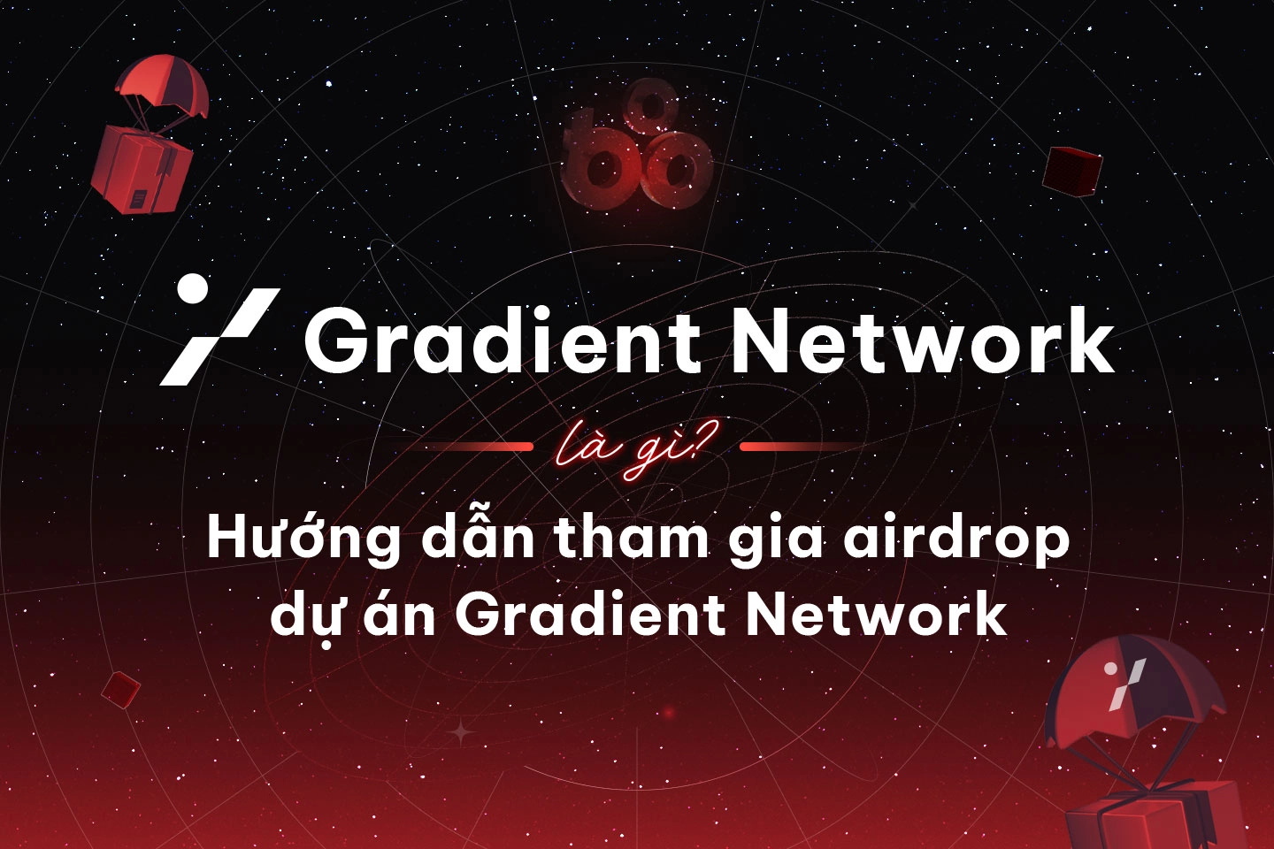 Gradient Network là gì? Hướng dẫn tham gia airdrop dự án Gradient Network
