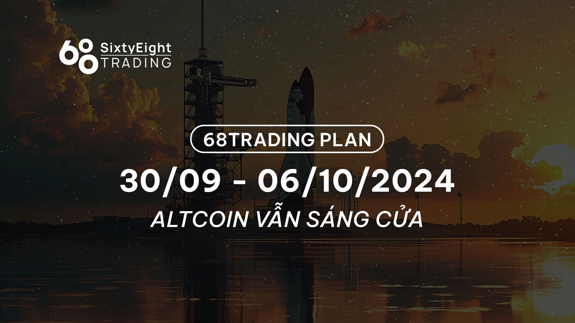68 Trading Plan (30/09 - 06/10/2024) - Altcoin vẫn sáng cửa