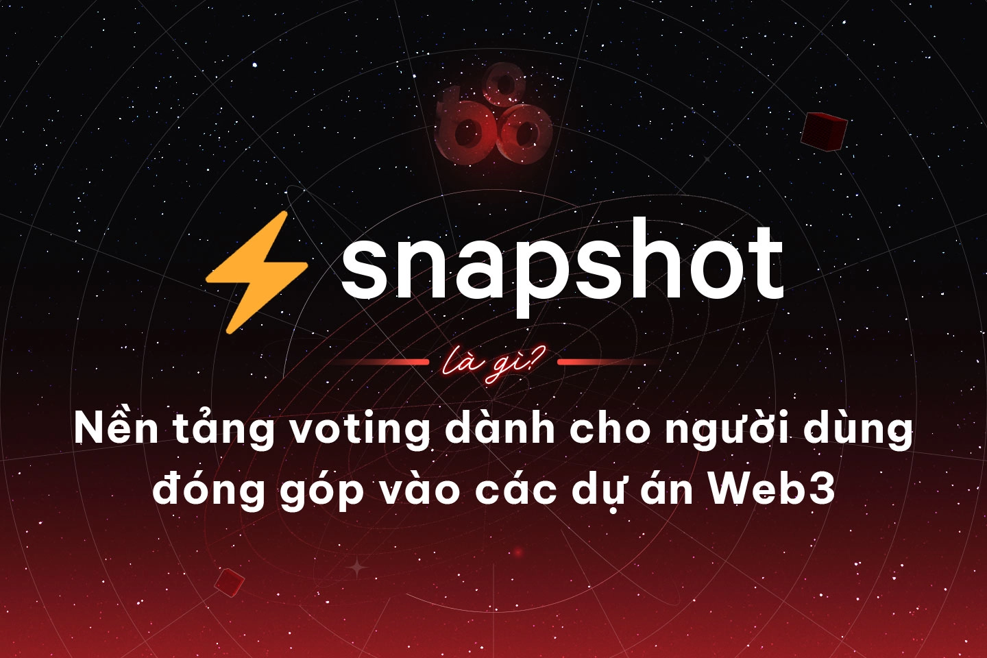 Snapshot là gì? Nền tảng voting dành cho người dùng đóng góp vào các dự án Web3