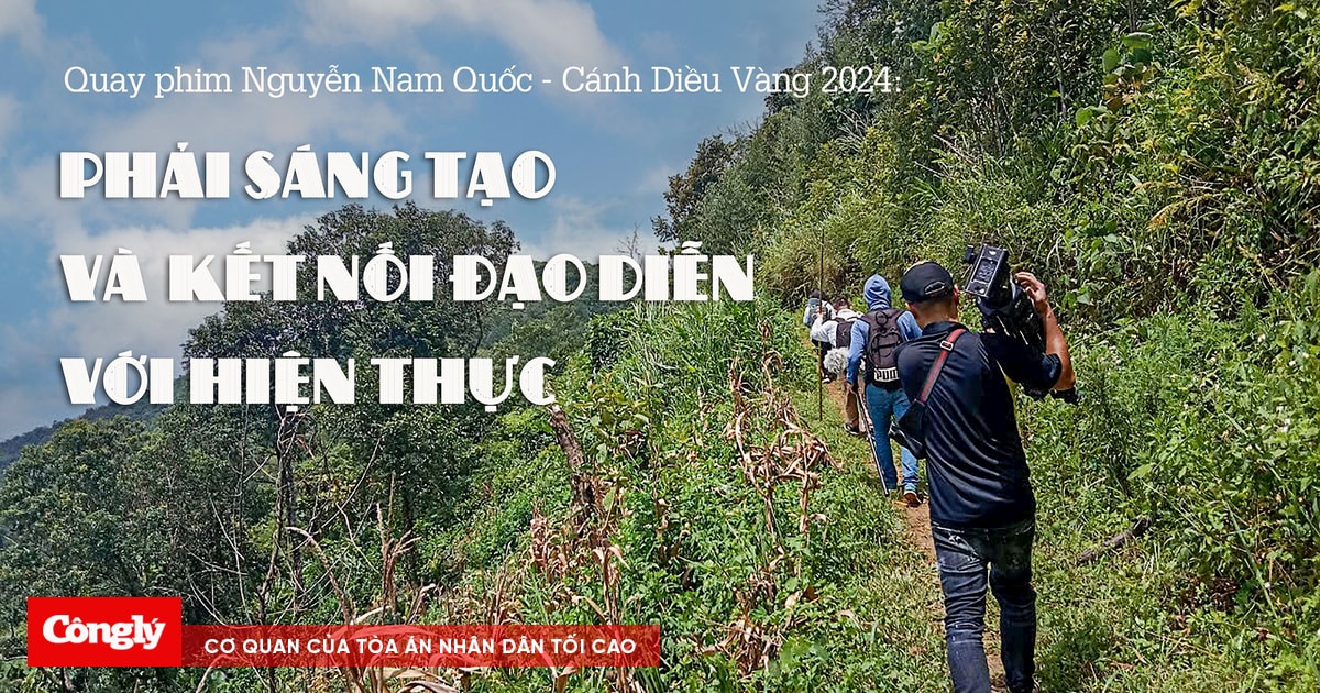Quay phim Nguyễn Nam Quốc - Cánh Diều Vàng 2024: Phải sáng tạo và kết nối đạo diễn với hiện thực